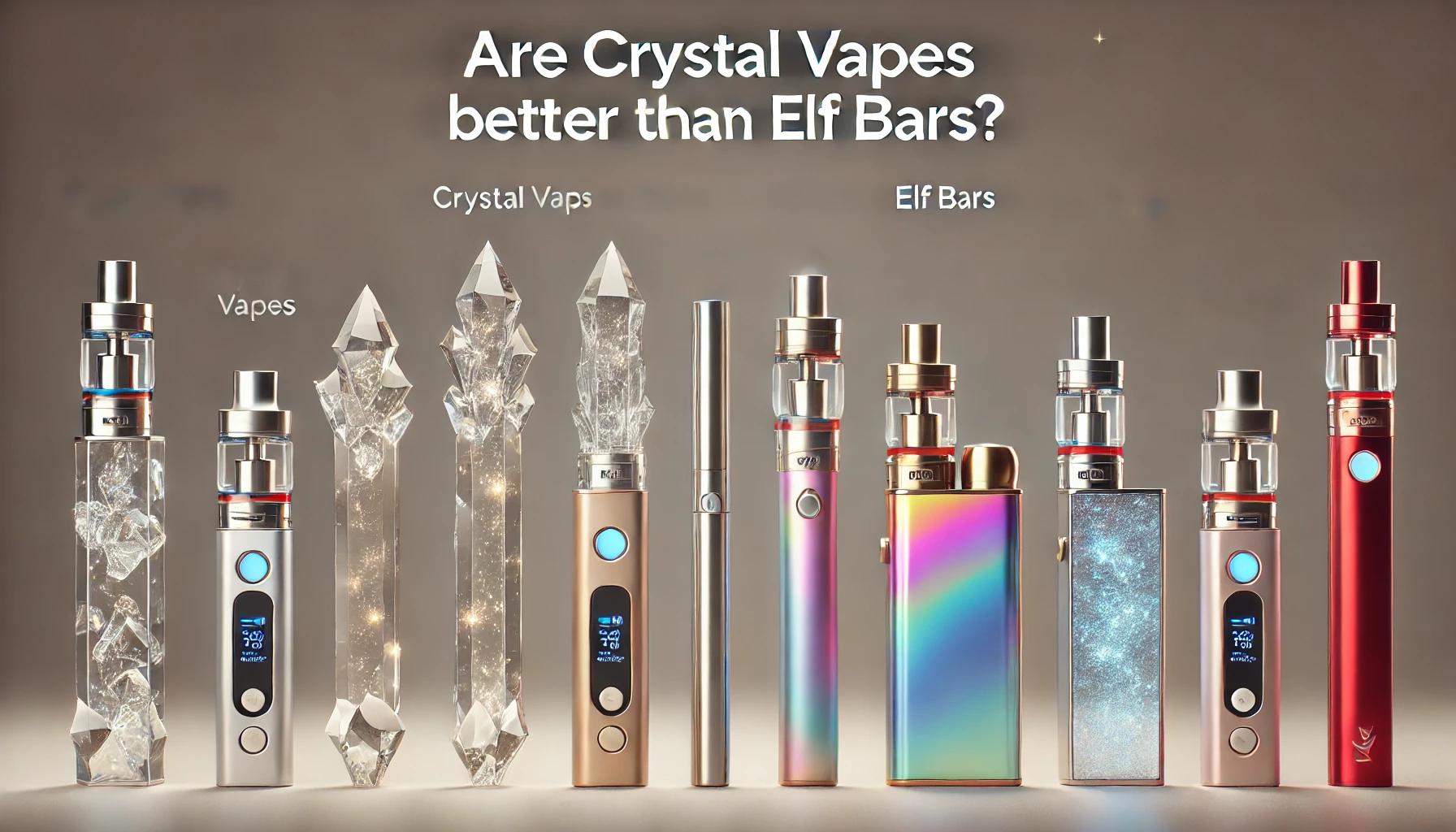Are Crystal Vapes Better Than Elf Bars?